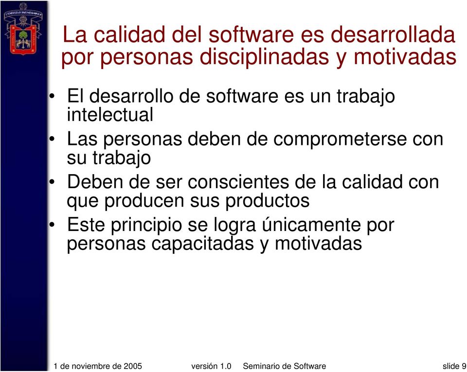 disciplinadas y motivadas El desarrollo de software es un trabajo intelectual Las personas deben