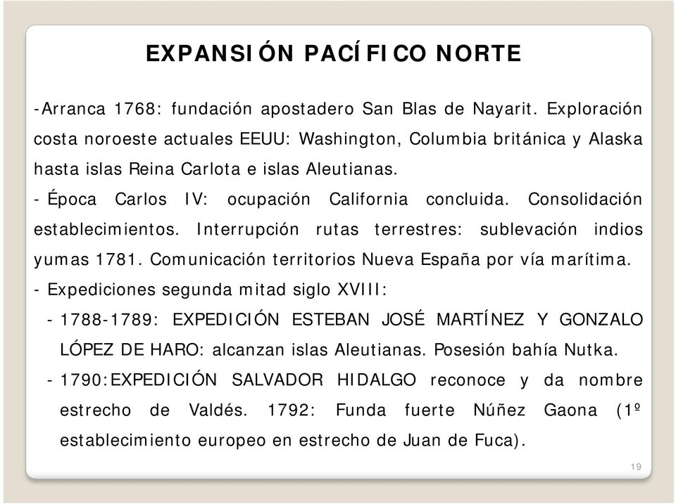 Consolidación establecimientos. Interrupción rutas terrestres: sublevación indios yumas 1781. Comunicación territorios Nueva España por vía marítima.