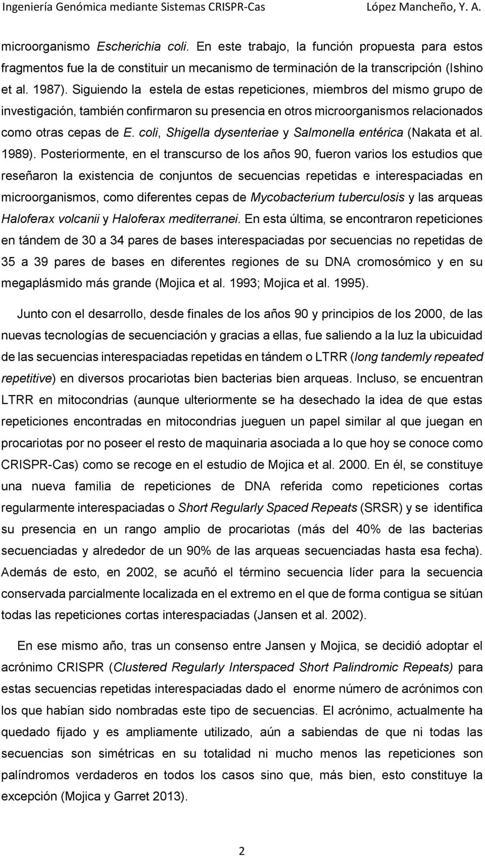 coli, Shigella dysenteriae y Salmonella entérica (Nakata et al. 1989).