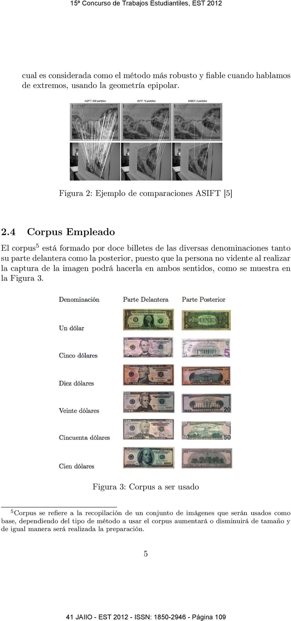 4 Corpus Empleado El corpus5 está formado por doce billetes de las diversas denominaciones tanto su parte delantera como la posterior, puesto que la persona no vidente al realizar la captura de