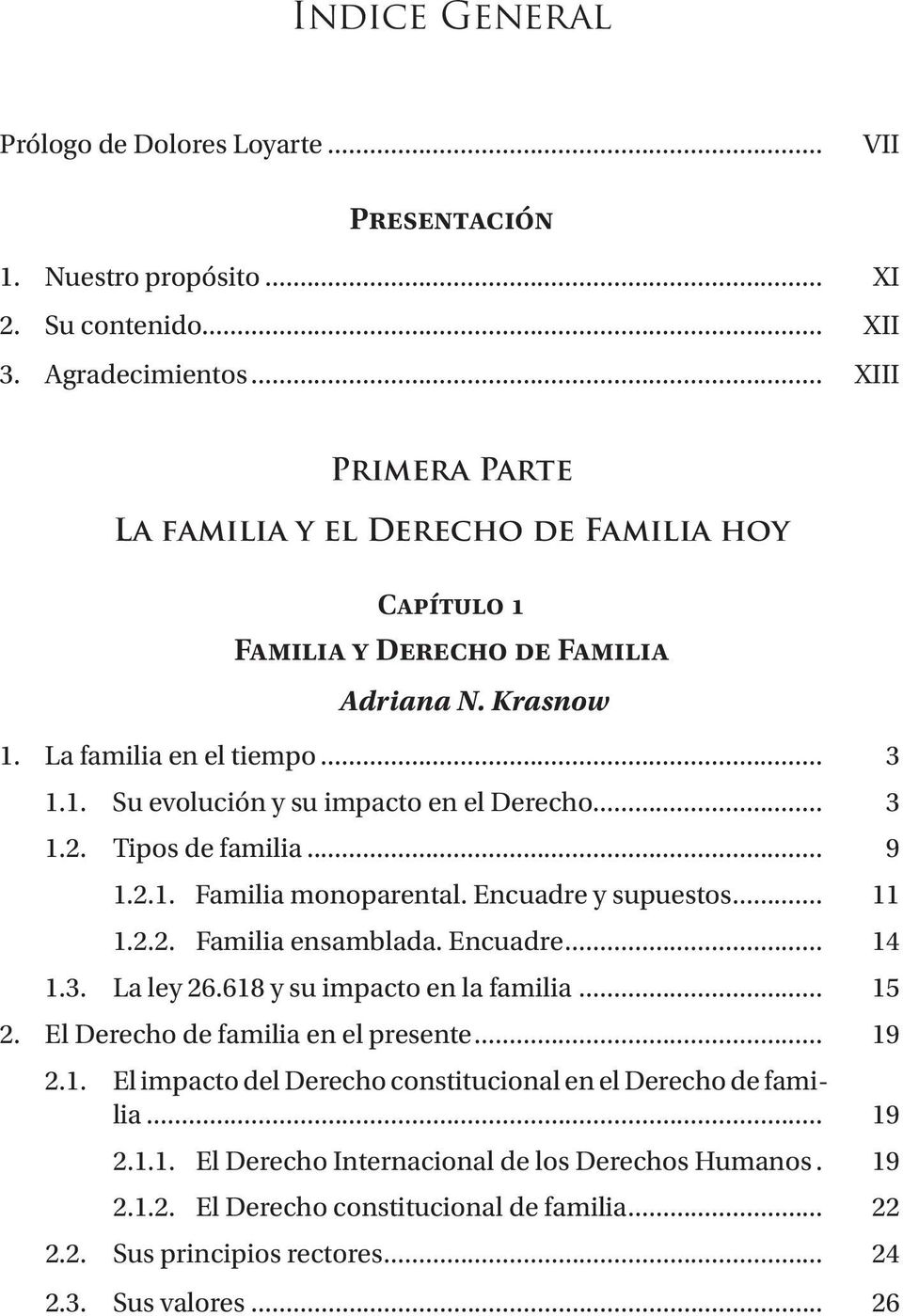 .. 3 1.2. Tipos de familia... 9 1.2.1. Familia monoparental. Encuadre y supuestos... 11 1.2.2. Familia ensamblada. Encuadre... 14 1.3. La ley 26.618 y su impacto en la familia... 15 2.