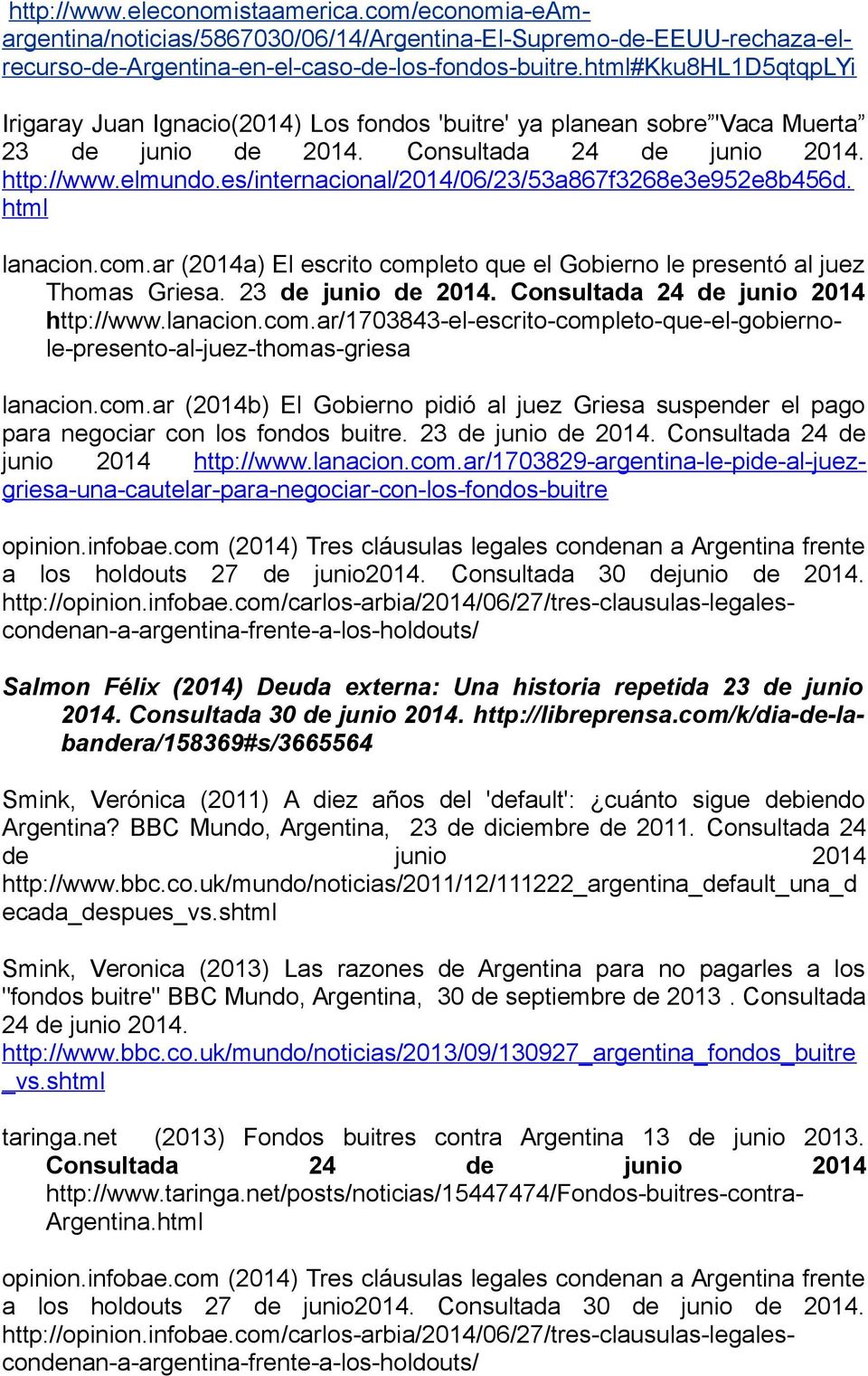 es/internacional/2014/06/23/53a867f3268e3e952e8b456d. html lanacion.com.ar (2014a) El escrito completo que el Gobierno le presentó al juez Thomas Griesa. 23 de junio de 2014.