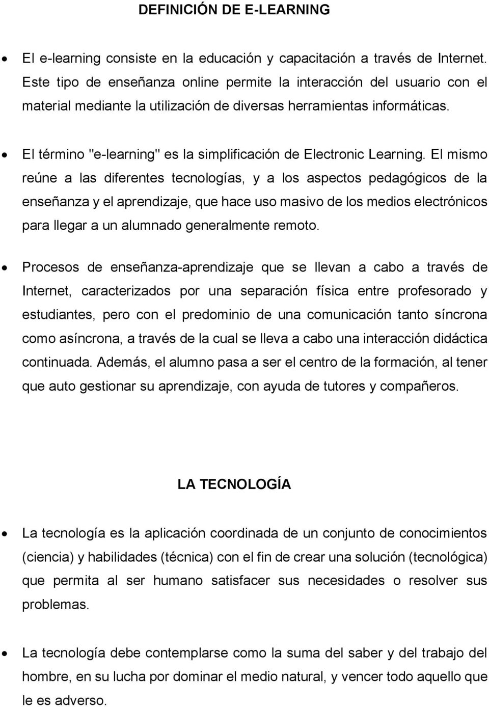 El término "e-learning" es la simplificación de Electronic Learning.