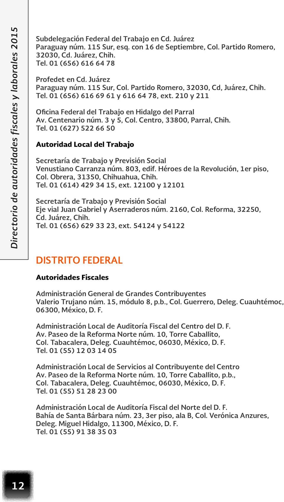 210 y 211 Oficina Federal del Trabajo en Hidalgo del Parral Av. Centenario núm. 3 y 5, Col. Centro, 33800, Parral, Chih. Tel.