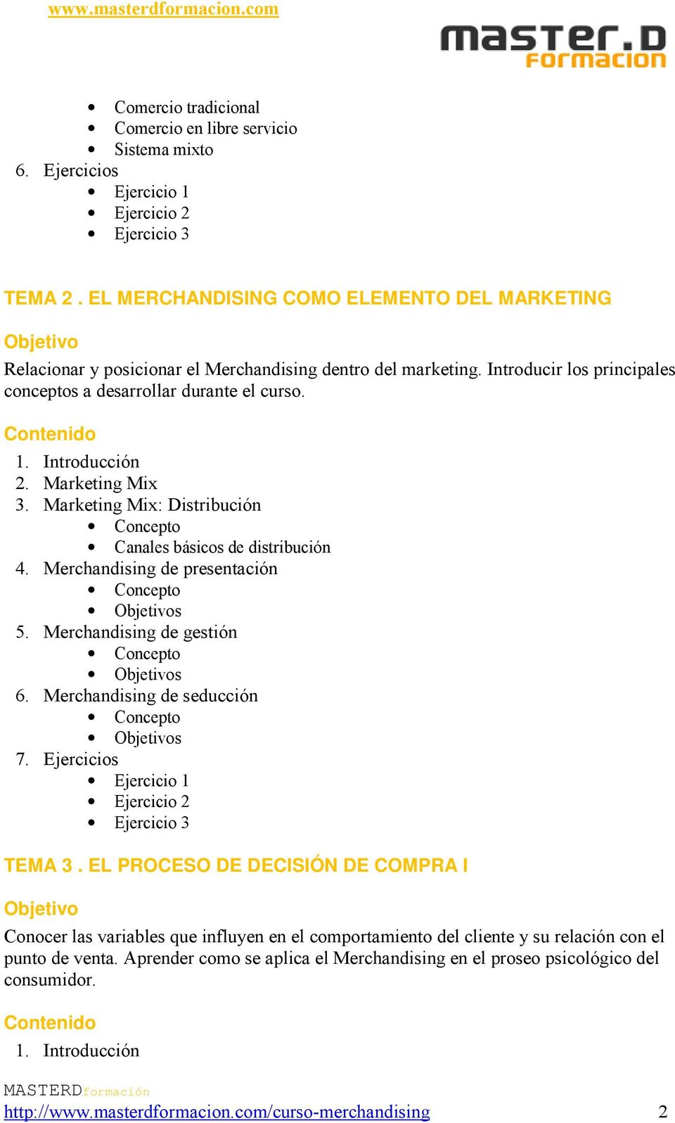 Marketing Mix 3. Marketing Mix: Distribución Canales básicos de distribución 4. Merchandising de presentación s 5. Merchandising de gestión s 6. Merchandising de seducción s 7.