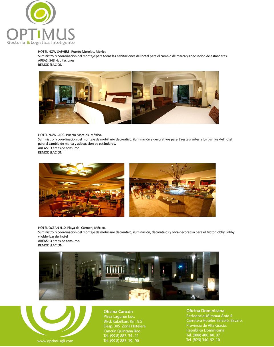 Suministro y coordinación del montaje de mobiliario decorativo, iluminación y decorativos para 3 restaurantes y los pasillos del hotel para el cambio de marca y