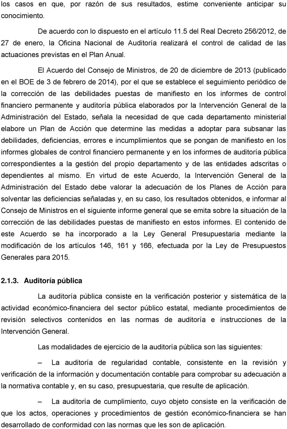 El Acuerdo del Consejo de Ministros, de 20 de diciembre de 2013 (publicado en el BOE de 3 de febrero de 2014), por el que se establece el seguimiento periódico de la corrección de las debilidades