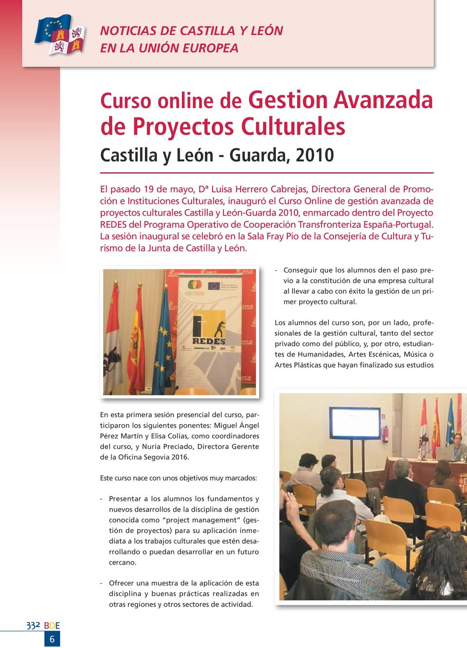 España-Portugal. La sesión inaugural se celebró en la Sala Fray Pio de la Consejería de Cultura y Turismo de la Junta de Castilla y León.
