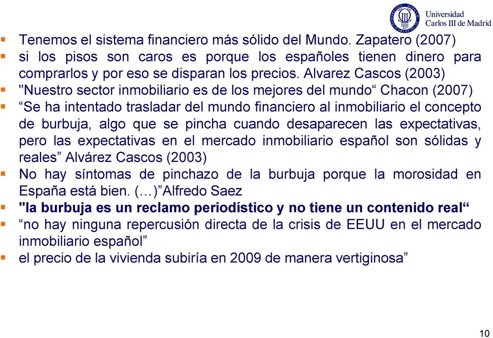 cuando desaparecen las expectativas, pero las expectativas en el mercado inmobiliario español son sólidas y reales Alvárez Cascos (2003) No hay síntomas de pinchazo de la burbuja porque la morosidad