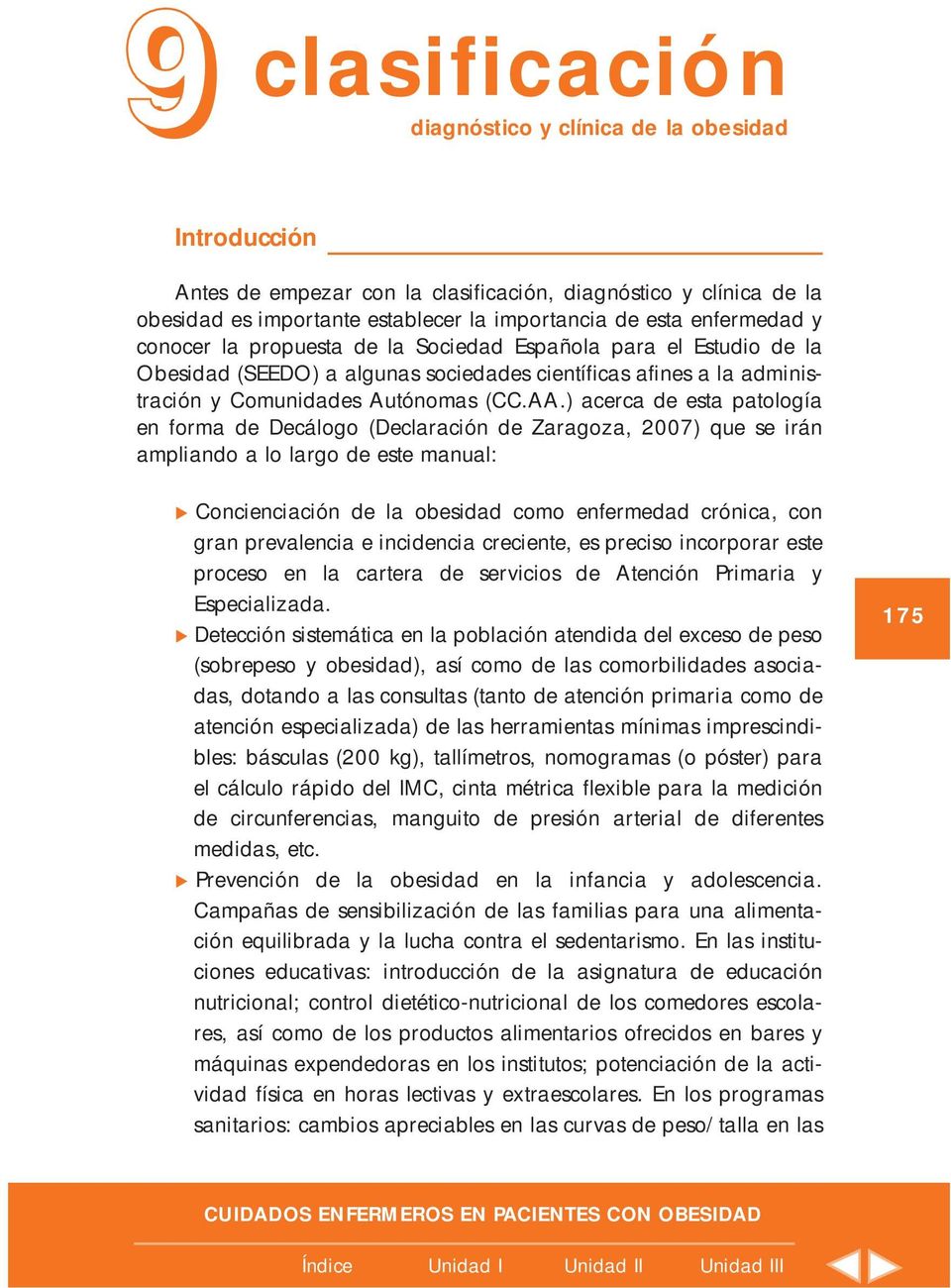 ) acerca de esta patología en forma de Decálogo (Declaración de Zaragoza, 2007) que se irán ampliando a lo largo de este manual: u Concienciación de la obesidad como enfermedad crónica, con gran