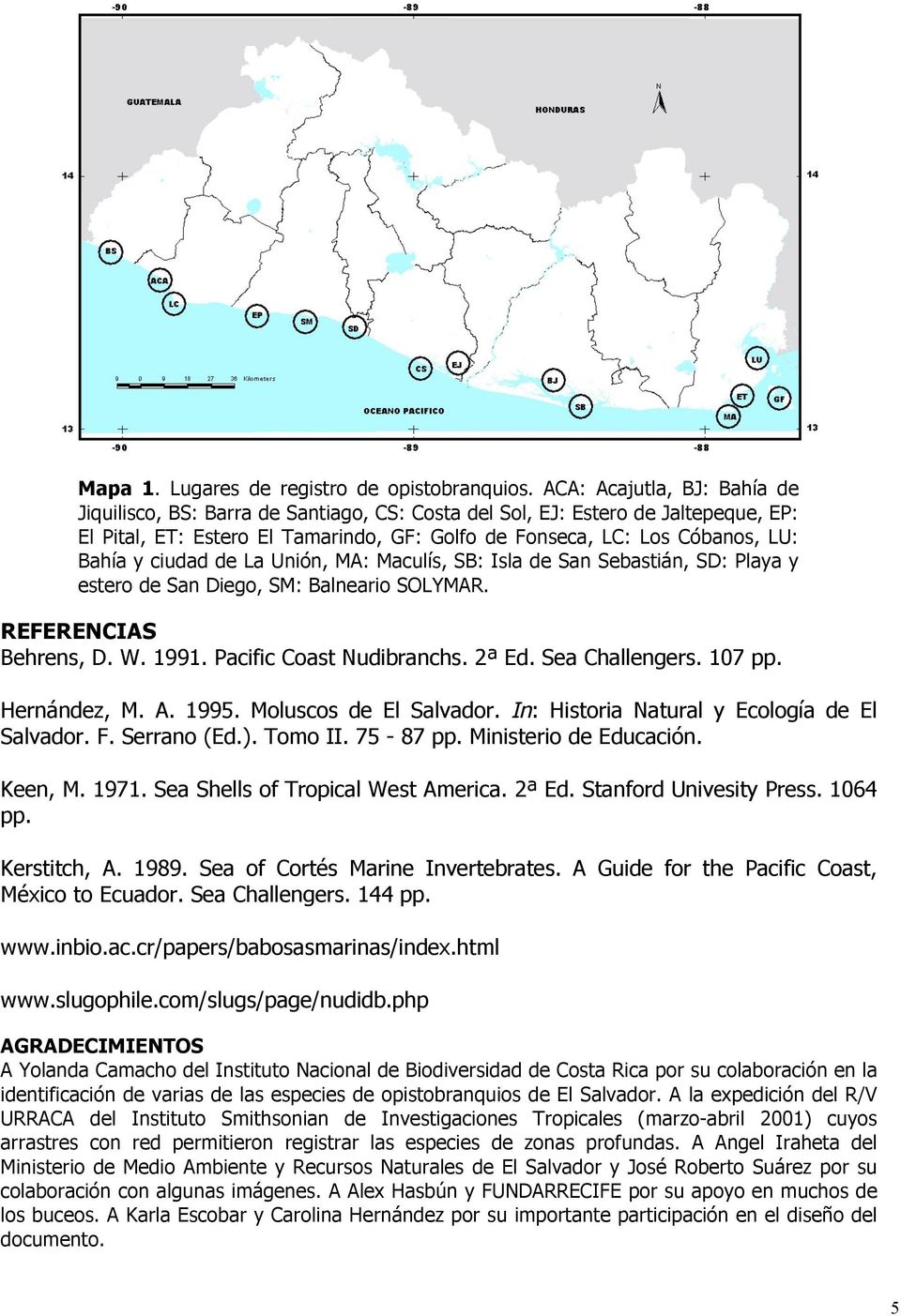ciudad de La Unión, MA: Maculís, SB: Isla de San Sebastián, SD: Playa y estero de San Diego, SM: Balneario SOLYMAR. REFERENCIAS Behrens, D. W. 1991. Pacific Coast Nudibranchs. 2ª Ed. Sea Challengers.
