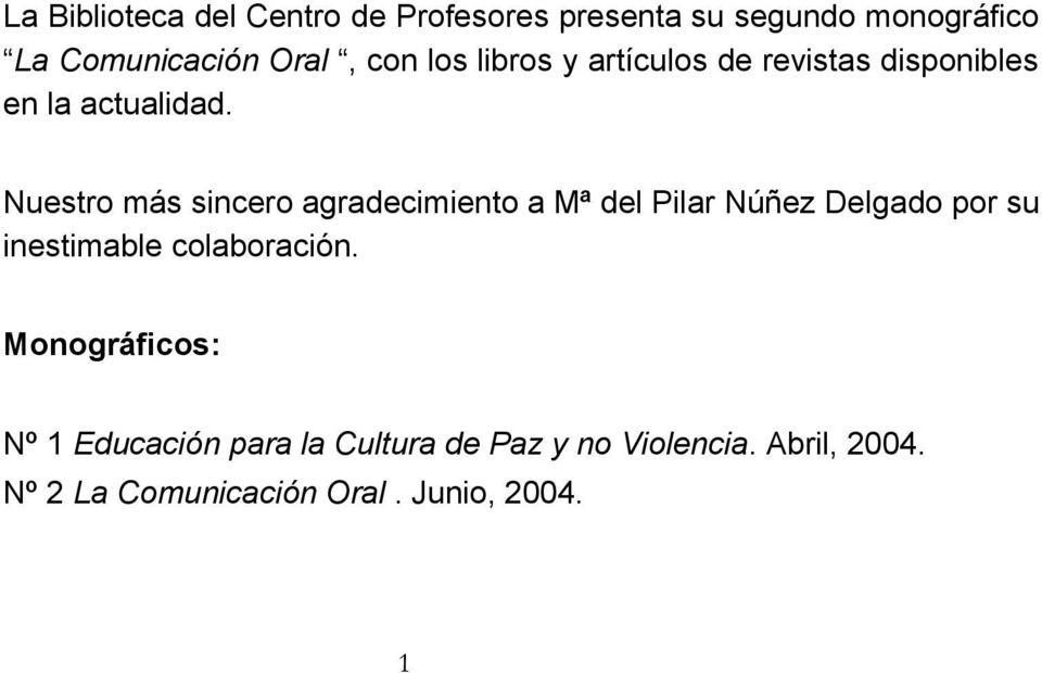 Nuestro más sincero agradecimiento a Mª del Pilar Núñez Delgado por su inestimable colaboración.