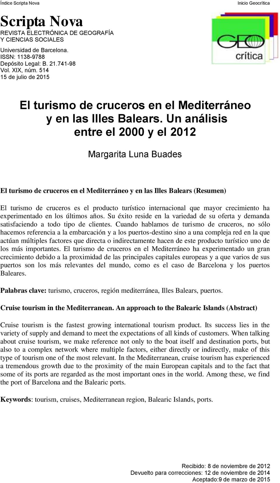Un análisis entre el 2000 y el 2012 Margarita Luna Buades El turismo de cruceros en el Mediterráneo y en las Illes Balears (Resumen) El turismo de cruceros es el producto turístico internacional que