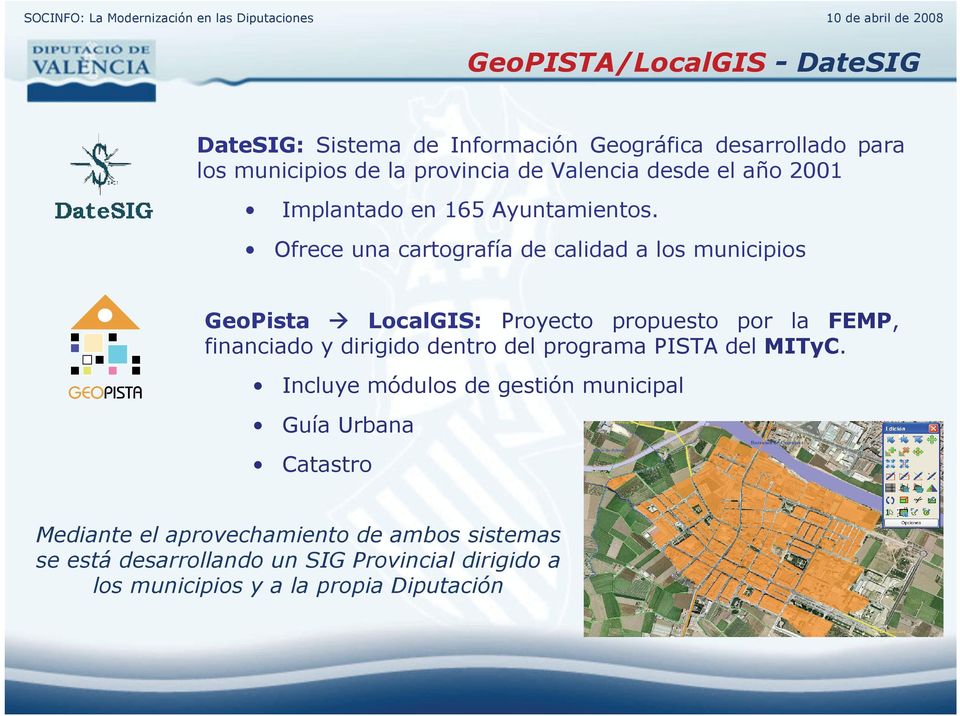 Ofrece una cartografía de calidad a los municipios GeoPista LocalGIS: Proyecto propuesto por la FEMP, financiado y dirigido dentro del