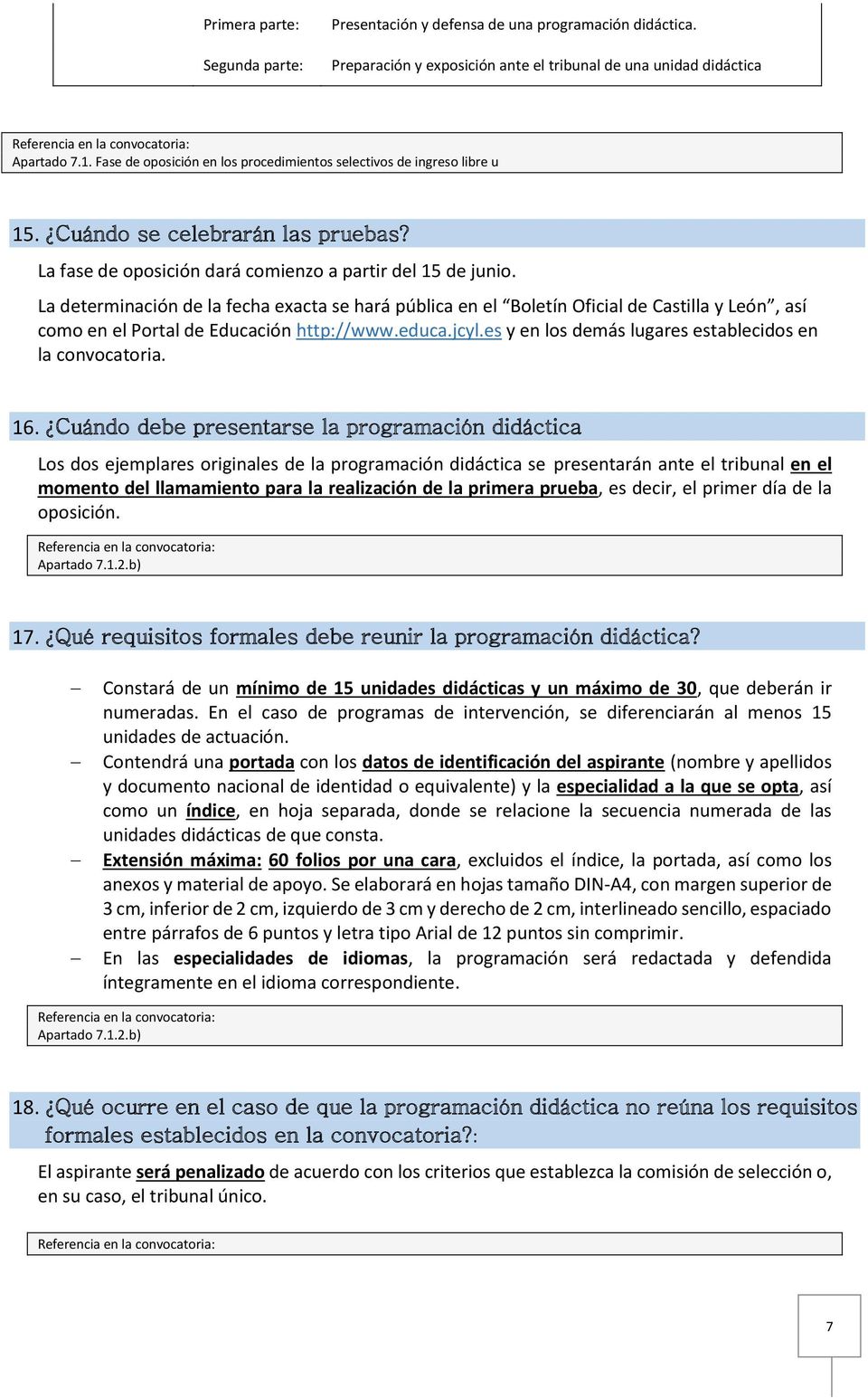 La determinación de la fecha exacta se hará pública en el Boletín Oficial de Castilla y León, así como en el Portal de Educación http://www.educa.jcyl.