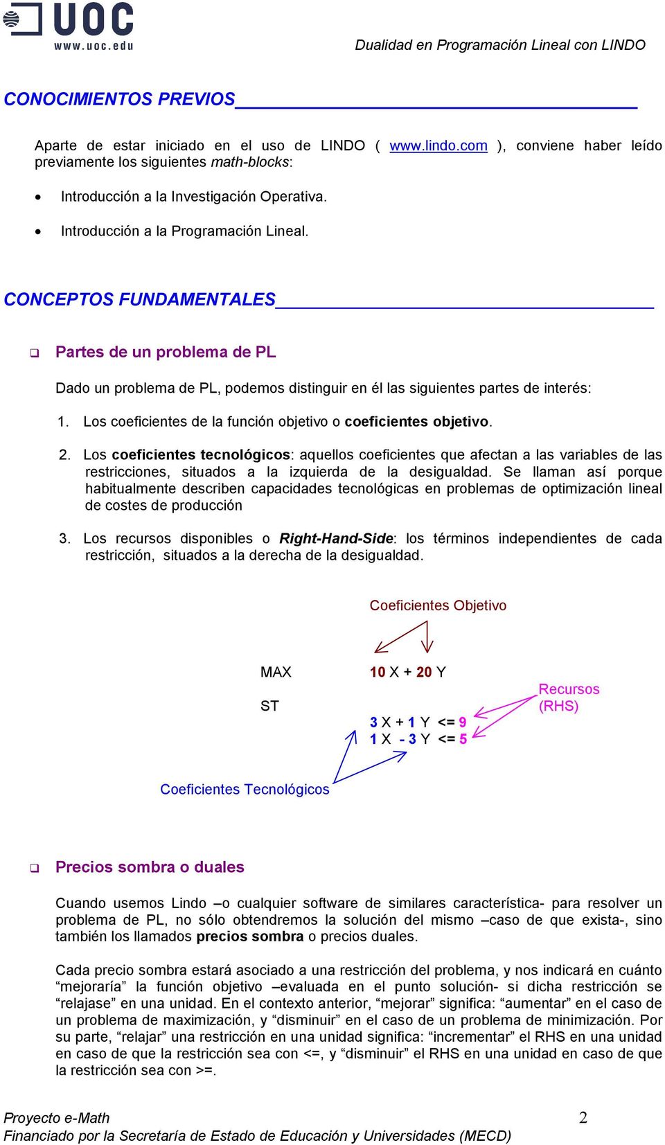 Los coeficientes de la función objetivo o coeficientes objetivo. 2.