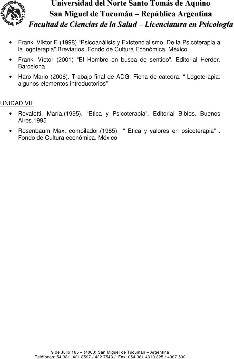 Ficha de catedra: Logoterapia: algunos elementos introductorios UNIDAD VII: Rovaletti, María.(1995). Etica y Psicoterapia.