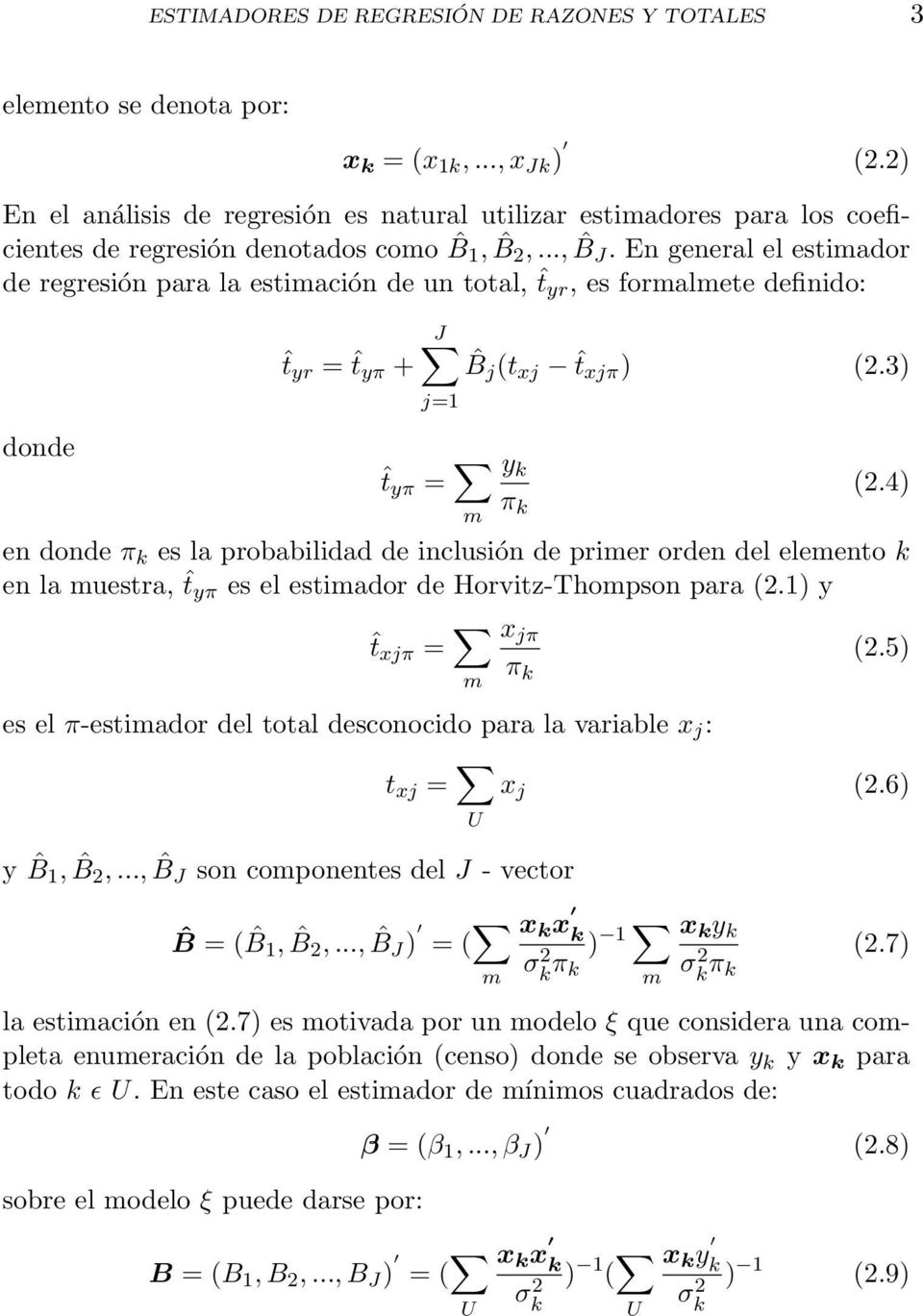 En general el estimador de regresión para la estimación de un total, ˆt yr, es formalmete definido: ˆt yr = ˆt yπ + J j=1 ˆB j (t xj ˆt xjπ ) (2.3) donde ˆt yπ = m y k π k (2.