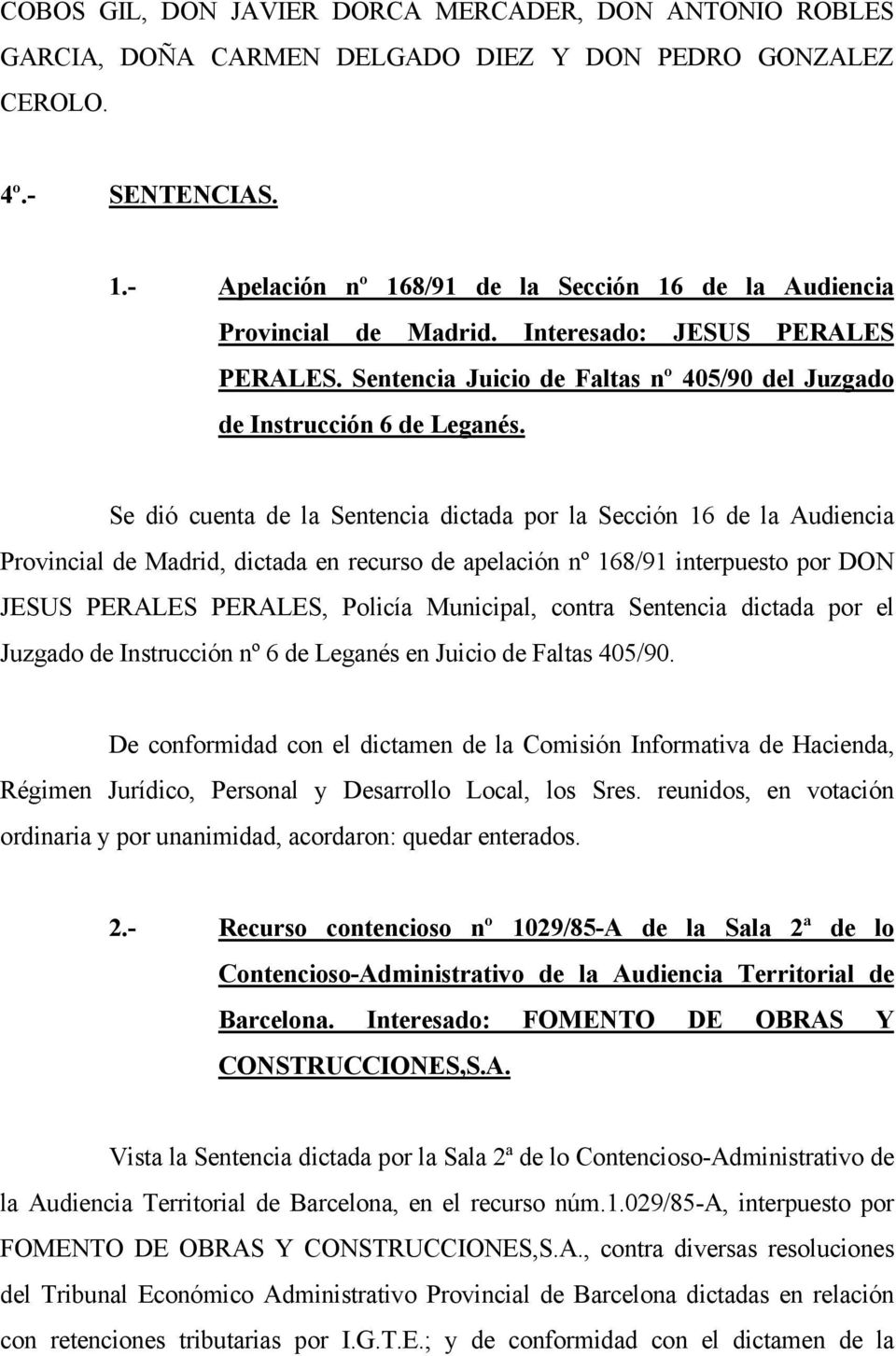 Se dió cuenta de la Sentencia dictada por la Sección 16 de la Audiencia Provincial de Madrid, dictada en recurso de apelación nº 168/91 interpuesto por DON JESUS PERALES PERALES, Policía Municipal,