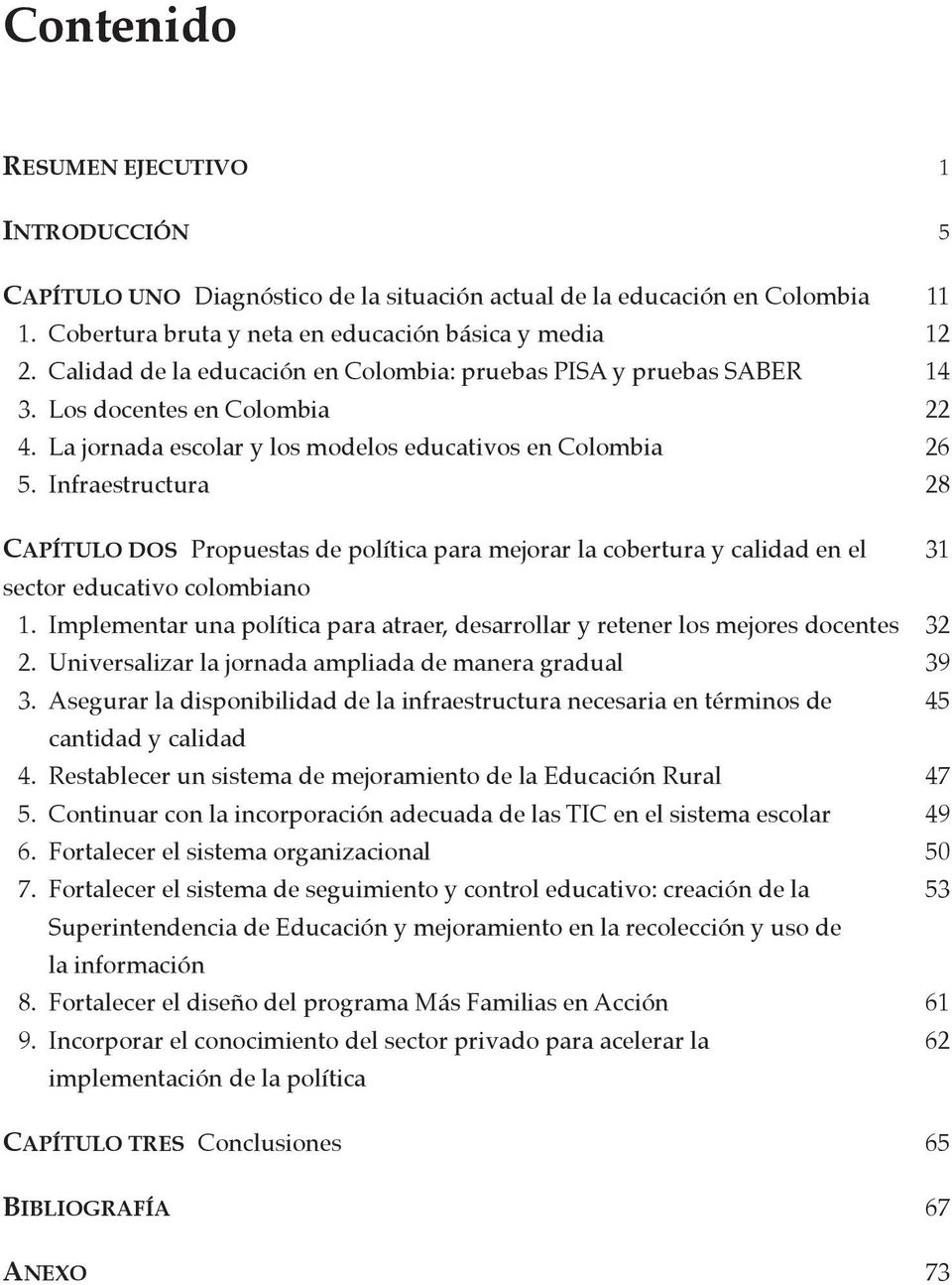 Infraestructura 28 CAPÍTULO DOS Propuestas de política para mejorar la cobertura y calidad en el 31 sector educativo colombiano 1.