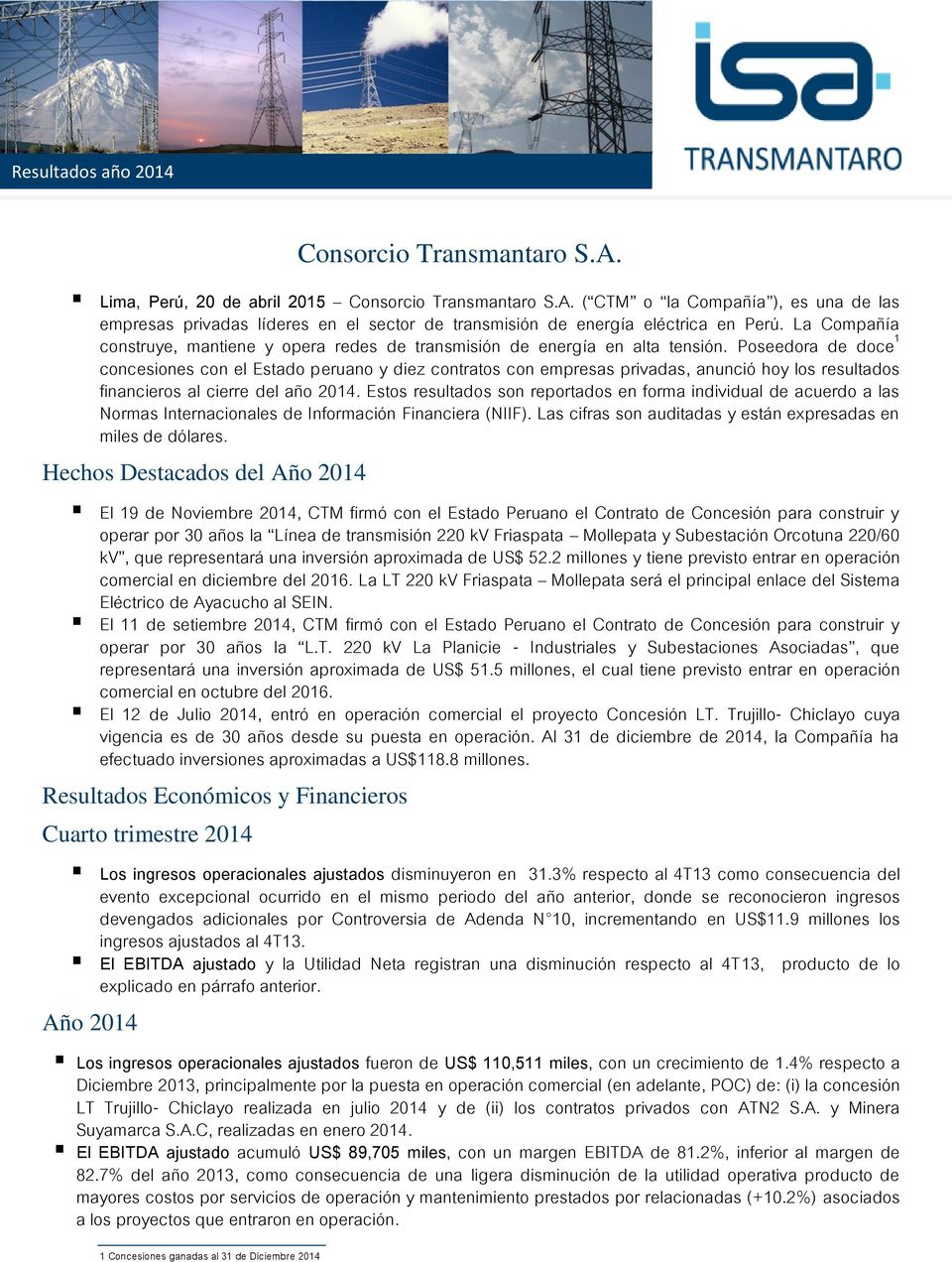 Poseedora de doce 1 concesiones con el Estado peruano y diez contratos con empresas privadas, anunció hoy los resultados financieros al cierre del año 2014.