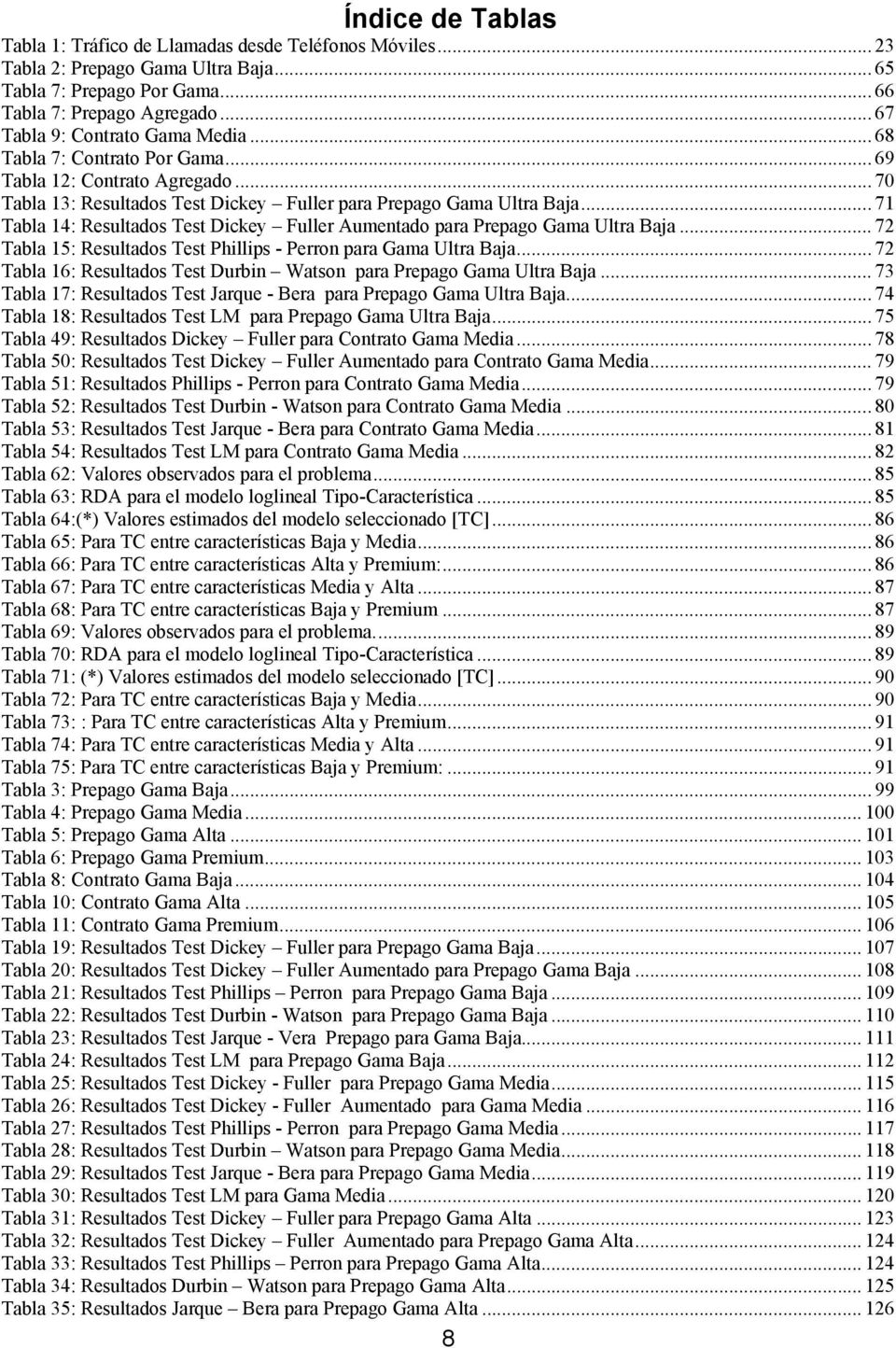 .. 71 Tabla 14: Resultados Test Dickey Fuller Aumentado para Prepago Gama Ultra Baja... 72 Tabla 15: Resultados Test Phillips - Perron para Gama Ultra Baja.