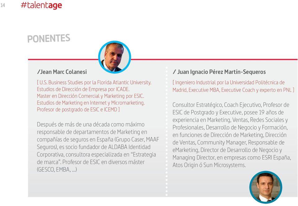 Profesor de postgrado de ESIC e ICEMD ] Después de más de una década como máximo responsable de departamentos de Marketing en compañías de seguros en España (Grupo Caser, MAAF Seguros), es socio