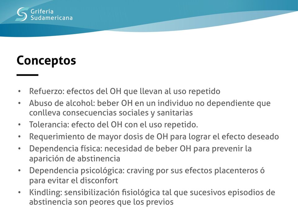 Requerimiento de mayor dosis de OH para lograr el efecto deseado Dependencia física: necesidad de beber OH para prevenir la aparición de