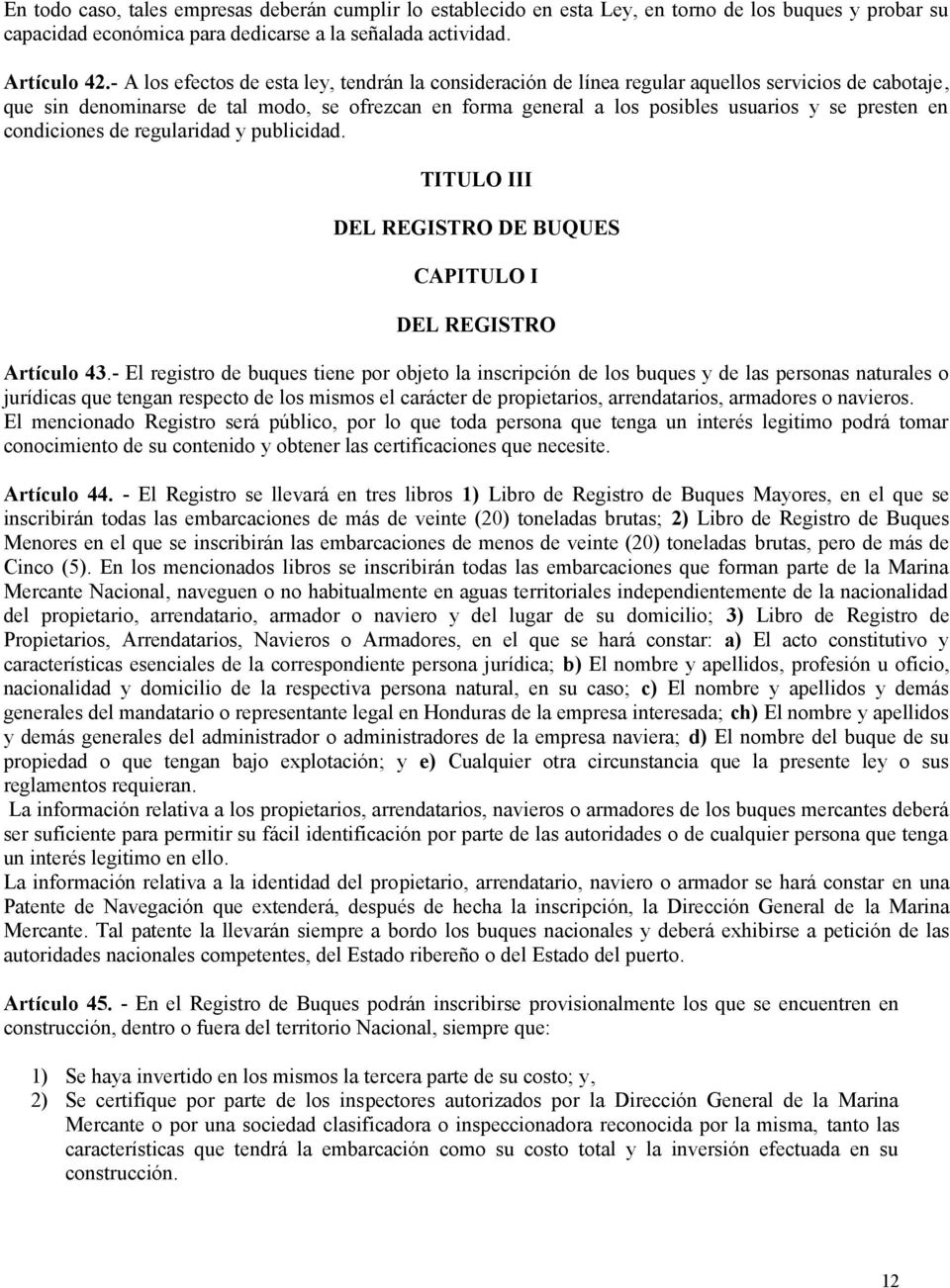 presten en condiciones de regularidad y publicidad. TITULO III DEL REGISTRO DE BUQUES CAPITULO I DEL REGISTRO Artículo 43.