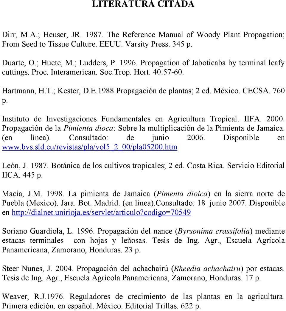 Instituto de Investigaciones Fundamentales en Agricultura Tropical. IIFA. 2000. Propagación de la Pimienta dioca: Sobre la multiplicación de la Pimienta de Jamaica. (en línea).