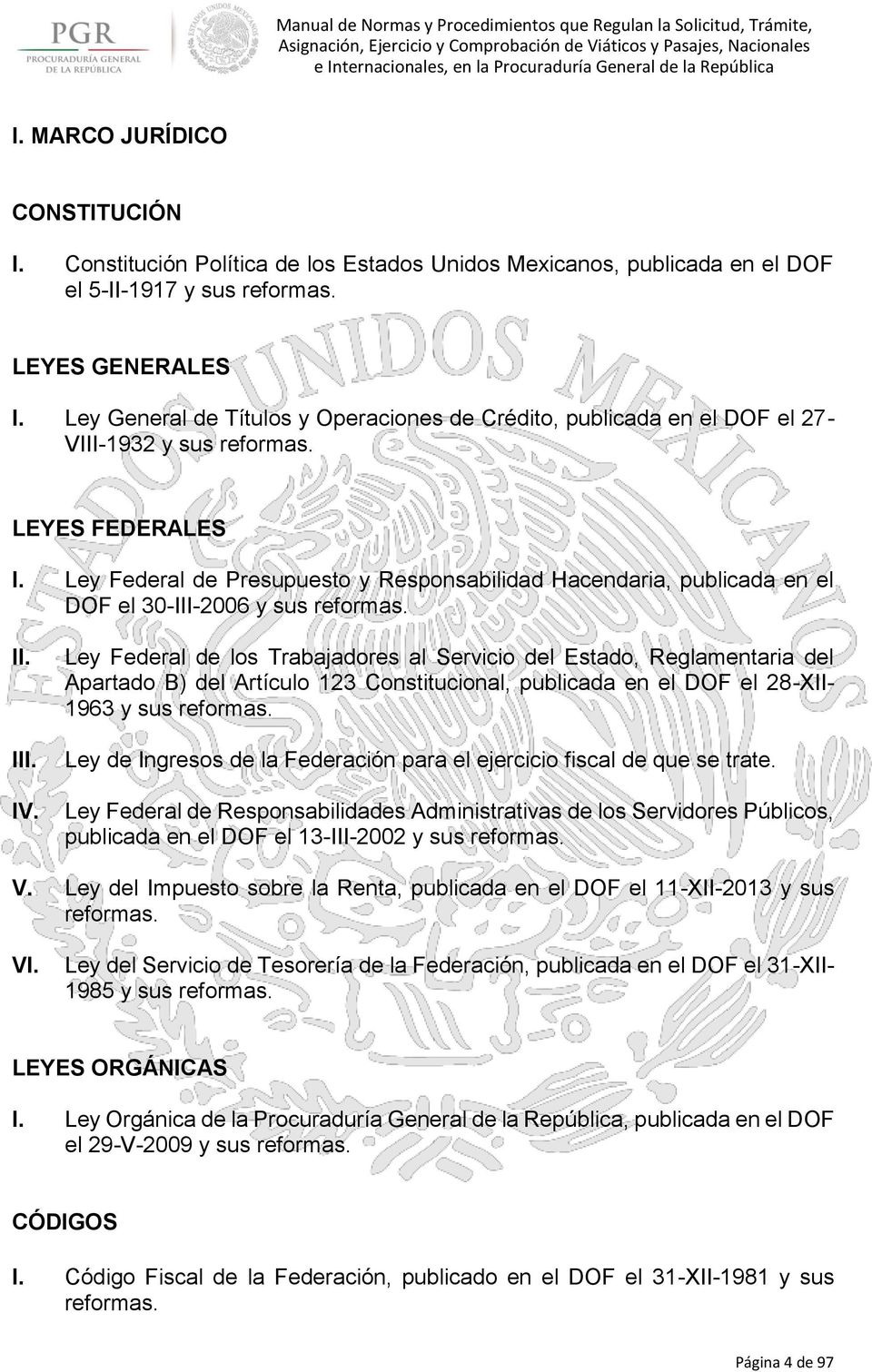 Ley Federal de Presupuesto y Responsabilidad Hacendaria, publicada en el DOF el 30-III-2006 y sus reformas. II. III. IV.