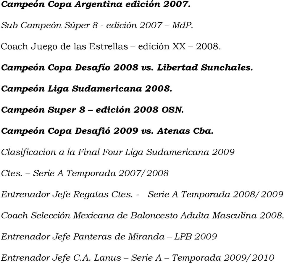 Atenas Cba. Clasificacion a la Final Four Liga Sudamericana 2009 Ctes. Serie A Temporada 2007/2008 Entrenador Jefe Regatas Ctes.