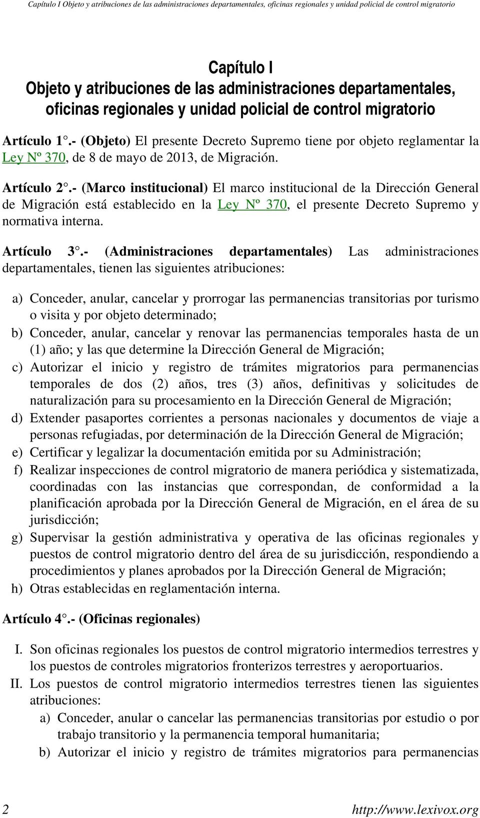 - (Objeto) El presente Decreto Supremo tiene por objeto reglamentar la Ley Nº 370, de 8 de mayo de 2013, de Migración. Artículo 2.