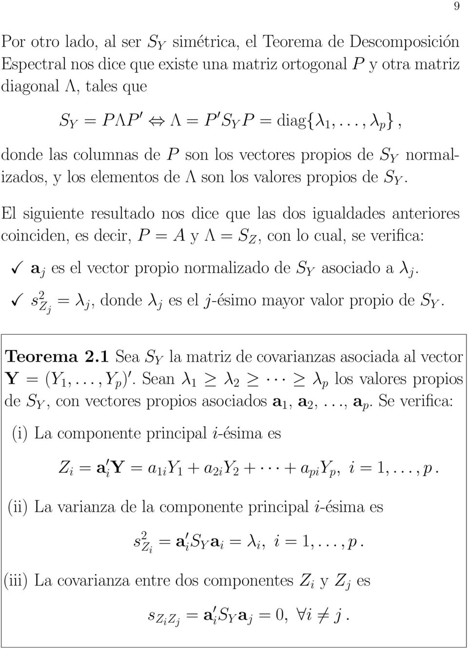 El siguiente resultado nos dice que las dos igualdades anteriores coinciden, es decir, P = A y Λ = S Z, con lo cual, se verifica: a j es el vector propio normalizado de S Y asociado a λ j.