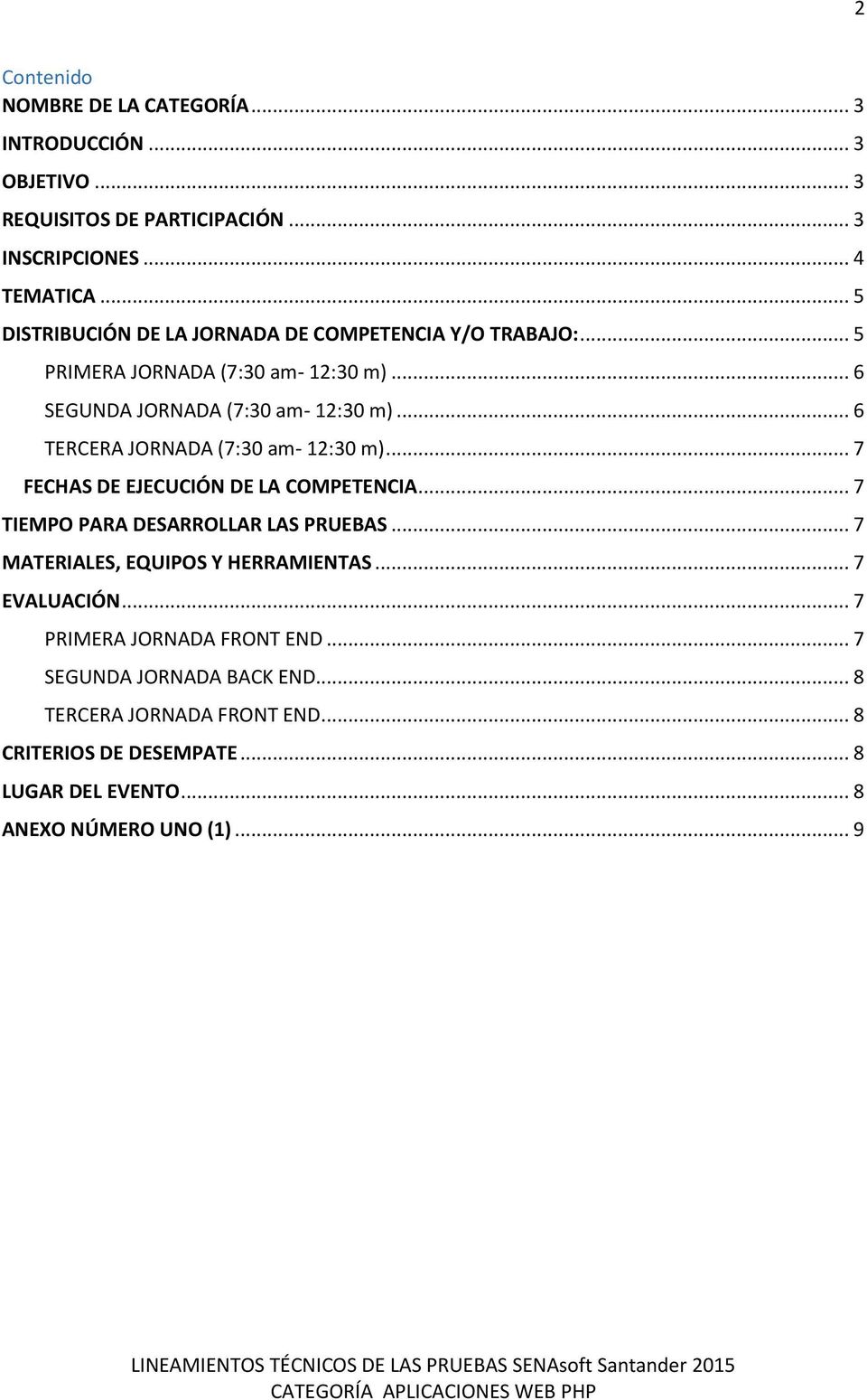 .. 6 TERCERA JORNADA (7:30 am- 2:30 m)... 7 FECHAS DE EJECUCIÓN DE LA COMPETENCIA... 7 TIEMPO PARA DESARROLLAR LAS PRUEBAS.
