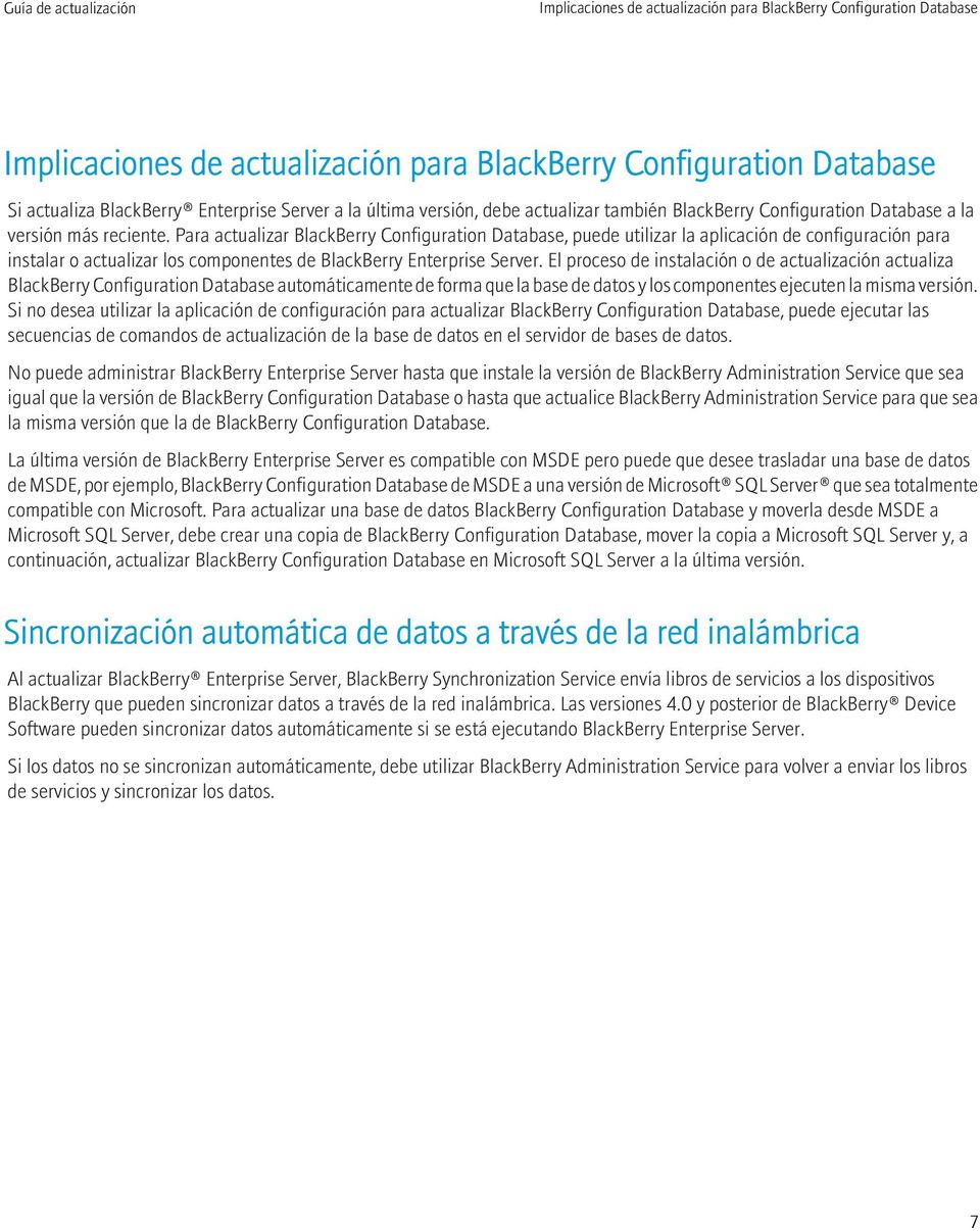 Para actualizar BlackBerry Configuration Database, puede utilizar la aplicación de configuración para instalar o actualizar los componentes de BlackBerry Enterprise Server.