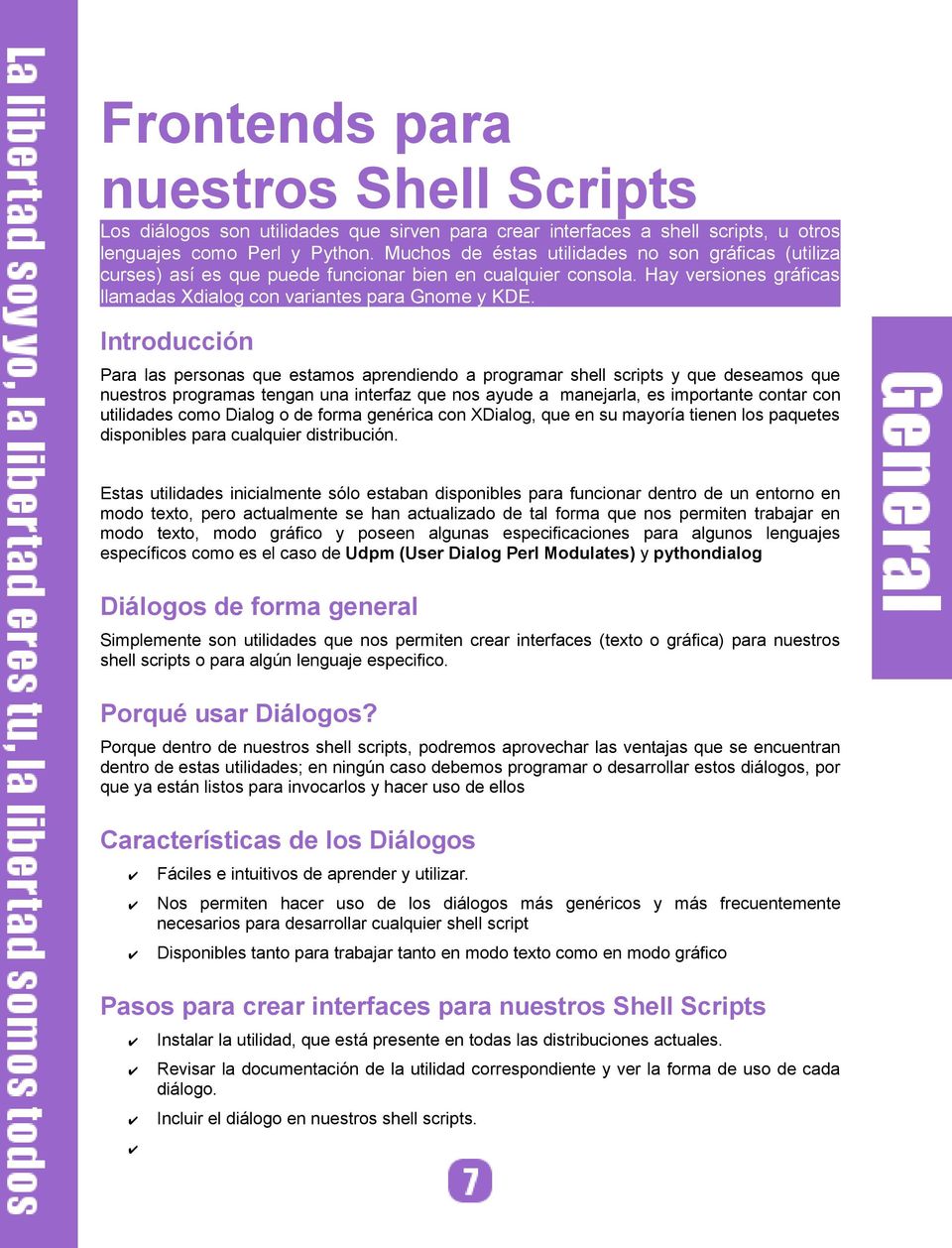 Introducción Para las personas que estamos aprendiendo a programar shell scripts y que deseamos que nuestros programas tengan una interfaz que nos ayude a manejarla, es importante contar con