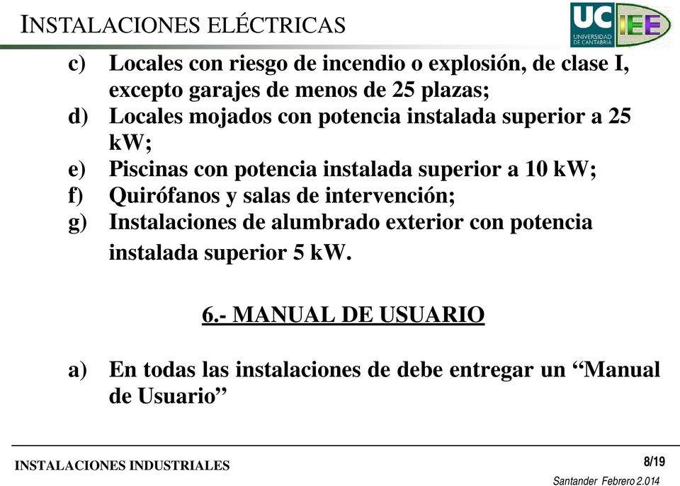 kw; f) Quirófanos y salas de intervención; g) Instalaciones de alumbrado exterior con potencia instalada