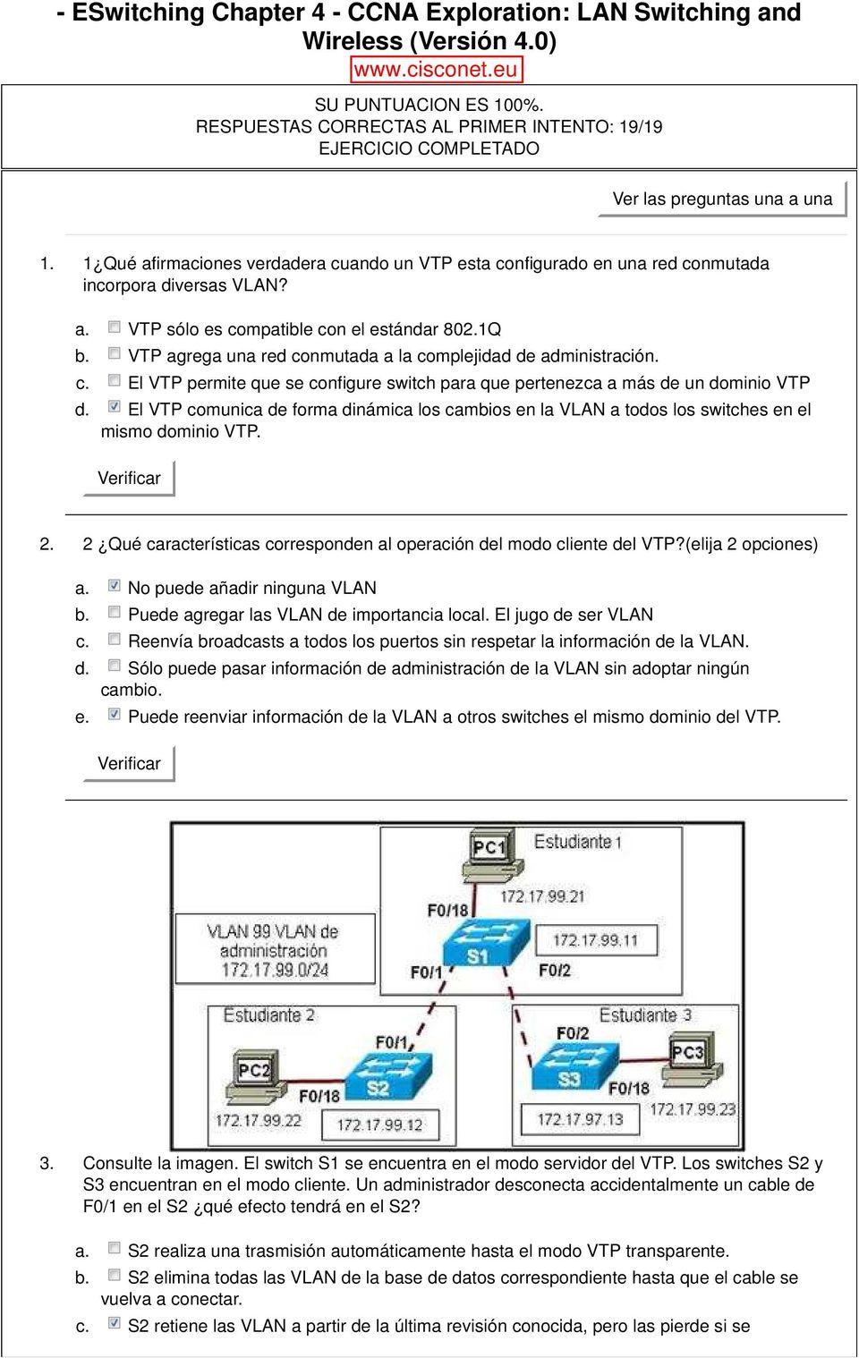 1 Qué afirmaciones verdadera cuando un VTP esta configurado en una red conmutada incorpora diversas VLAN? VTP sólo es compatible con el estándar 802.