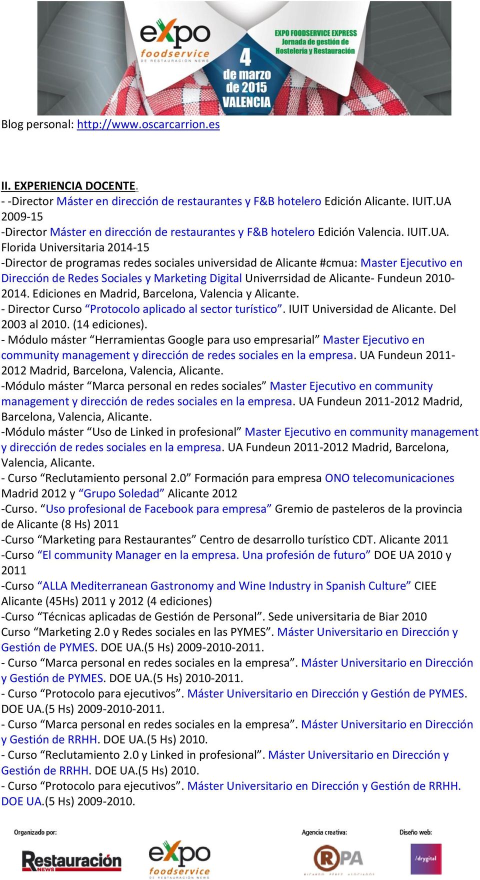 Master Ejecutivo en Dirección de Redes Sociales y Marketing Digital Univerrsidad de Alicante- Fundeun 2010-2014. Ediciones en Madrid, Barcelona, Valencia y Alicante.
