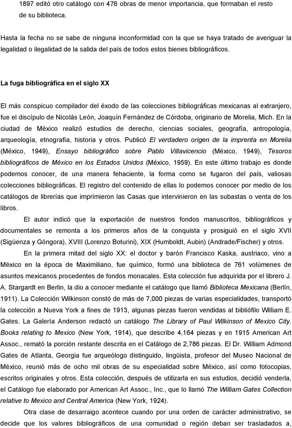 La fuga bibliográfica en el siglo XX El más conspicuo compilador del éxodo de las colecciones bibliográficas mexicanas al extranjero, fue el discípulo de Nicolás León, Joaquín Fernández de Córdoba,