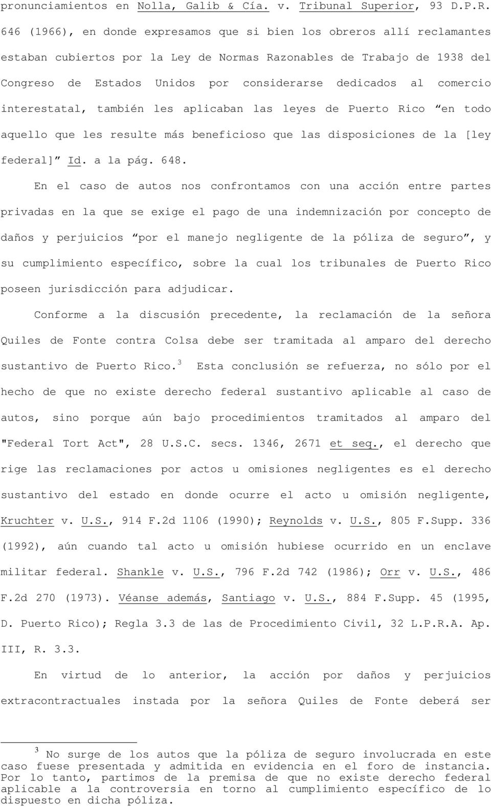 al comercio interestatal, también les aplicaban las leyes de Puerto Rico en todo aquello que les resulte más beneficioso que las disposiciones de la [ley federal] Id. a la pág. 648.