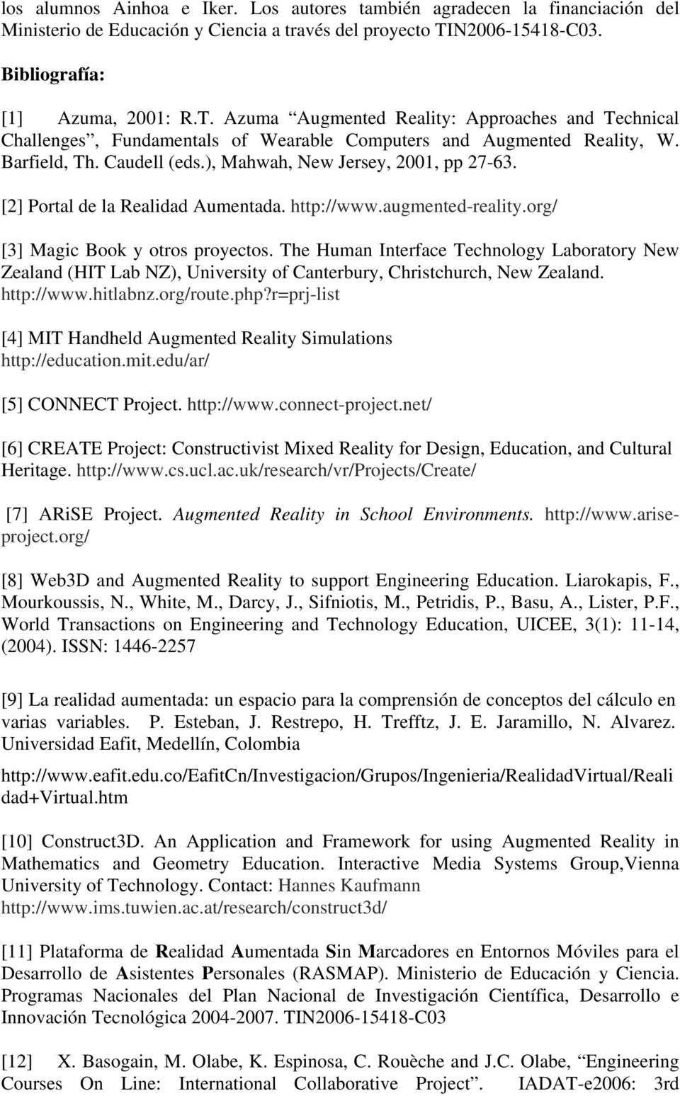 Caudell (eds.), Mahwah, New Jersey, 2001, pp 27-63. [2] Portal de la Realidad Aumentada. http://www.augmented-reality.org/ [3] Magic Book y otros proyectos.