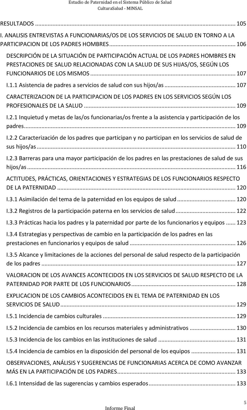 .. 107 CARACTERIZACION DE LA PARTICIPACION DE LOS PADRES EN LOS SERVICIOS SEGÚN LOS PROFESIONALES DE LA SALUD... 109 I.2.