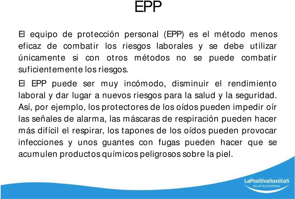 El EPP puede ser muy incómodo, disminuir el rendimiento laboral y dar lugar a nuevos riesgos para la salud y la seguridad.