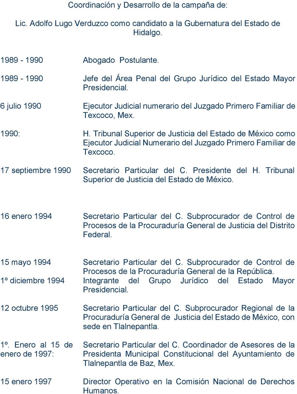 Tribunal Superior de Justicia del Estado de México como Ejecutor Judicial Numerario del Juzgado Primero Familiar de Texcoco. 17 septiembre 1990 Secretario Particular del C. Presidente del H.