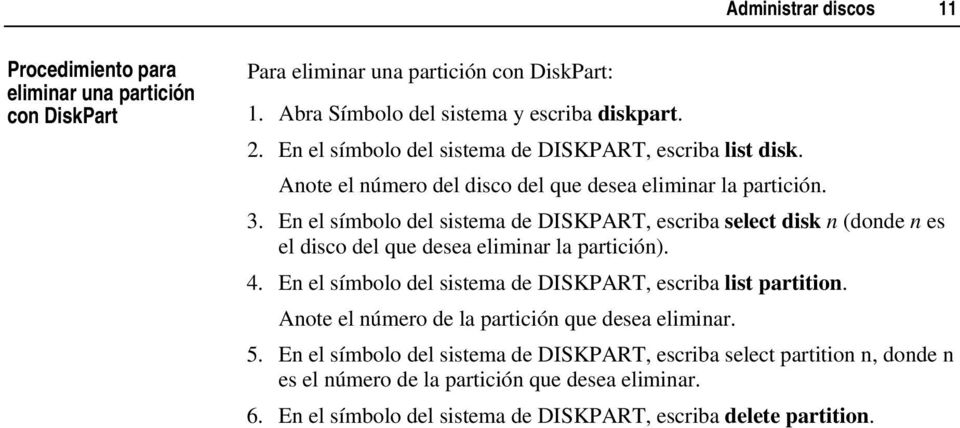 En el símbolo del sistema de DISKPART, escriba select disk n (donde n es el disco del que desea eliminar la partición). 4.