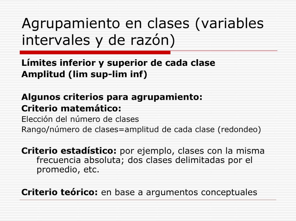 Rango/número de clases=amplitud de cada clase (redondeo) Criterio estadístico: por ejemplo, clases con la