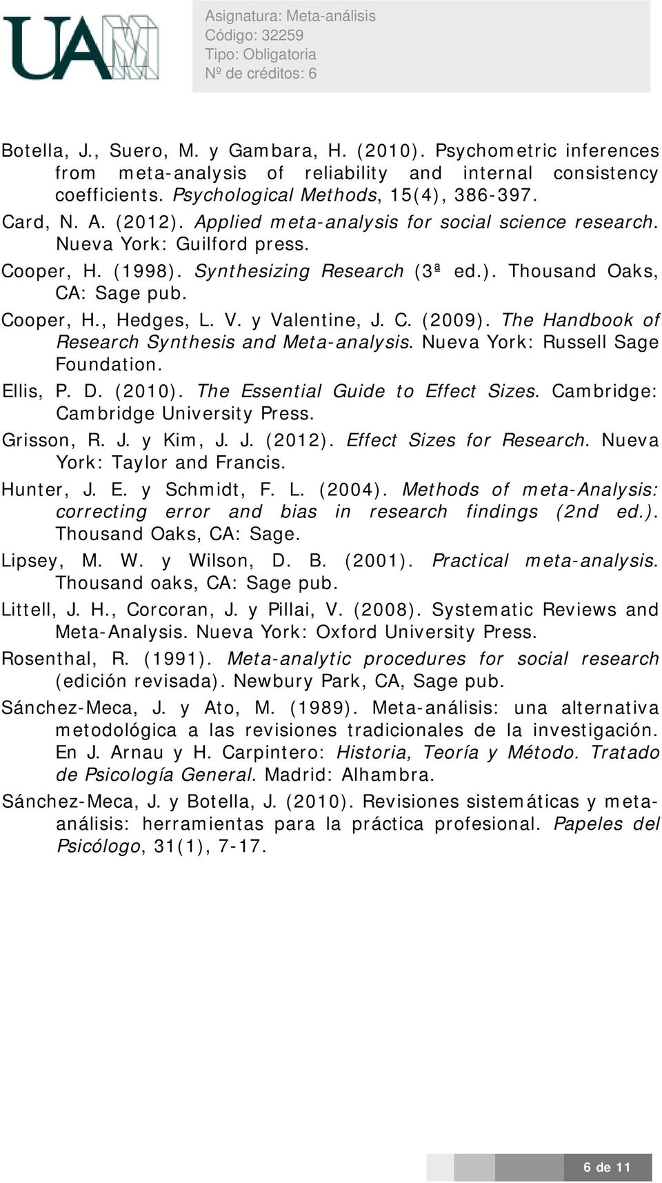C. (2009). The Handbook of Research Synthesis and Meta-analysis. Nueva York: Russell Sage Foundation. Ellis, P. D. (2010). The Essential Guide to Effect Sizes. Cambridge: Cambridge University Press.