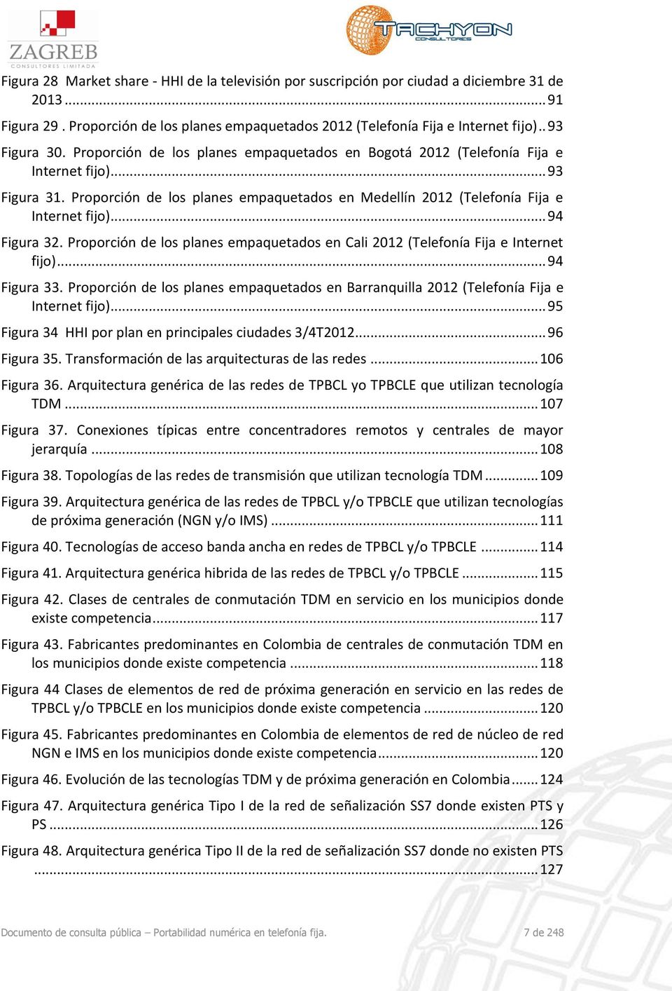 Proporción de los planes empaquetados en Medellín 2012 (Telefonía Fija e Internet fijo)... 94 Figura 32. Proporción de los planes empaquetados en Cali 2012 (Telefonía Fija e Internet fijo).